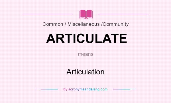 What does ARTICULATE mean? It stands for Articulation