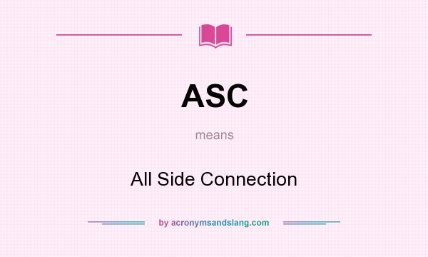 What does ASC mean? It stands for All Side Connection