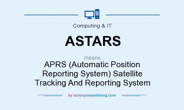 What does ASTARS mean? It stands for APRS (Automatic Position Reporting System) Satellite Tracking And Reporting System