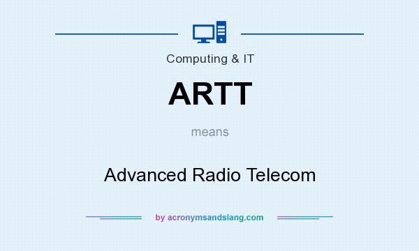What does ARTT mean? It stands for Advanced Radio Telecom