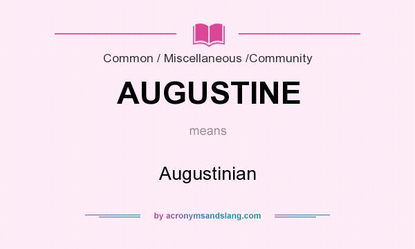 What does AUGUSTINE mean? It stands for Augustinian