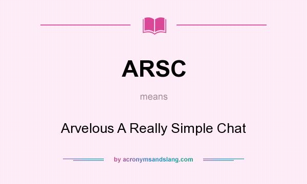 What does ARSC mean? It stands for Arvelous A Really Simple Chat