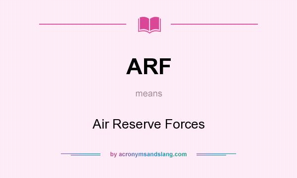 What does ARF mean? It stands for Air Reserve Forces