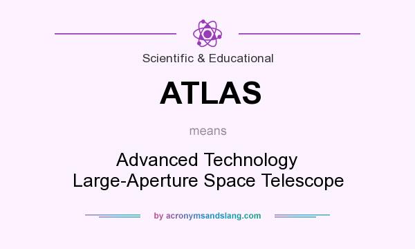 What does ATLAS mean? It stands for Advanced Technology Large-Aperture Space Telescope