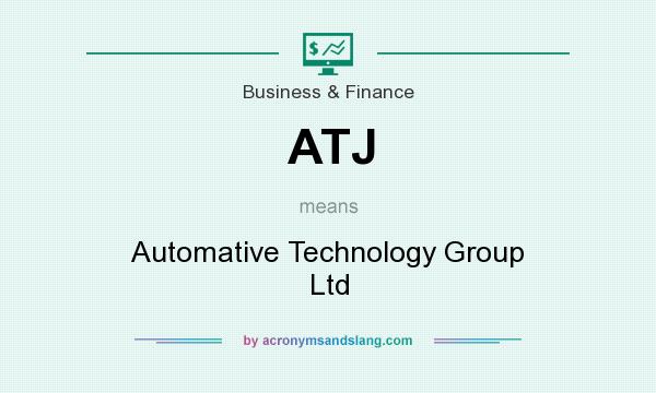 What does ATJ mean? It stands for Automative Technology Group Ltd