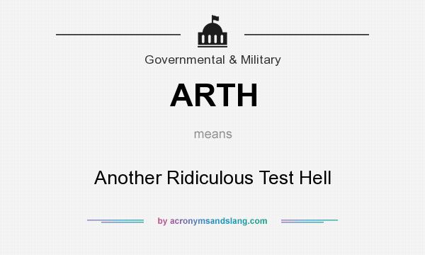 What does ARTH mean? It stands for Another Ridiculous Test Hell