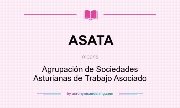 What does ASATA mean? It stands for Agrupación de Sociedades Asturianas de Trabajo Asociado