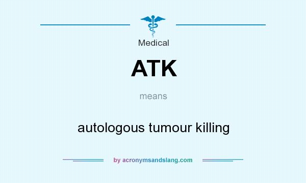 What does ATK mean? It stands for autologous tumour killing