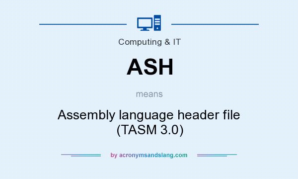 What does ASH mean? It stands for Assembly language header file (TASM 3.0)