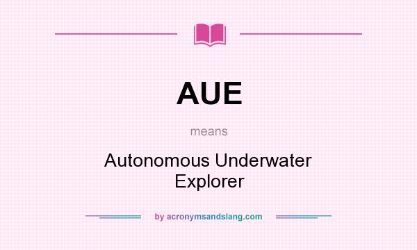 What does AUE mean? It stands for Autonomous Underwater Explorer