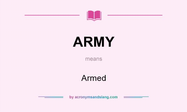 What does ARMY mean? It stands for Armed