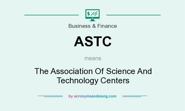 What does ASTC mean? It stands for The Association Of Science And Technology Centers