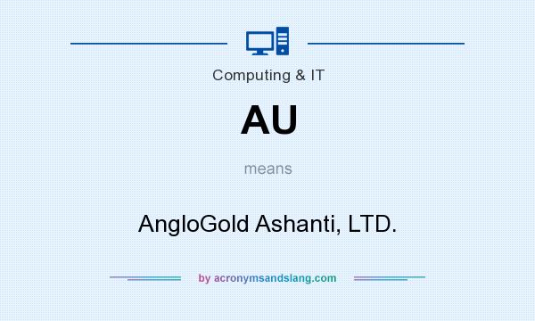 What does AU mean? It stands for AngloGold Ashanti, LTD.
