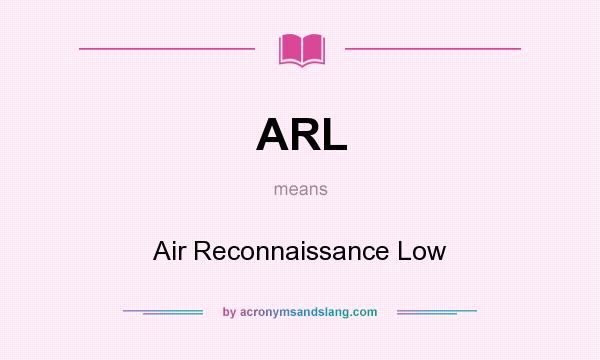What does ARL mean? It stands for Air Reconnaissance Low