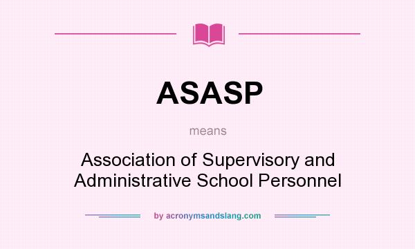 What does ASASP mean? It stands for Association of Supervisory and Administrative School Personnel