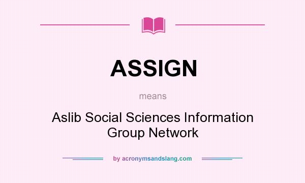 What does ASSIGN mean? It stands for Aslib Social Sciences Information Group Network
