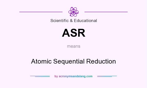 What does ASR mean? It stands for Atomic Sequential Reduction