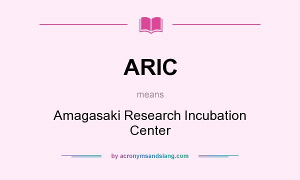 What does ARIC mean? It stands for Amagasaki Research Incubation Center