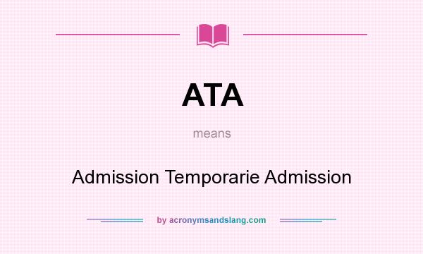 What does ATA mean? It stands for Admission Temporarie Admission