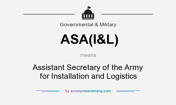 What does ASA(I&L) mean? It stands for Assistant Secretary of the Army for Installation and Logistics