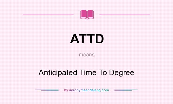 What does ATTD mean? It stands for Anticipated Time To Degree