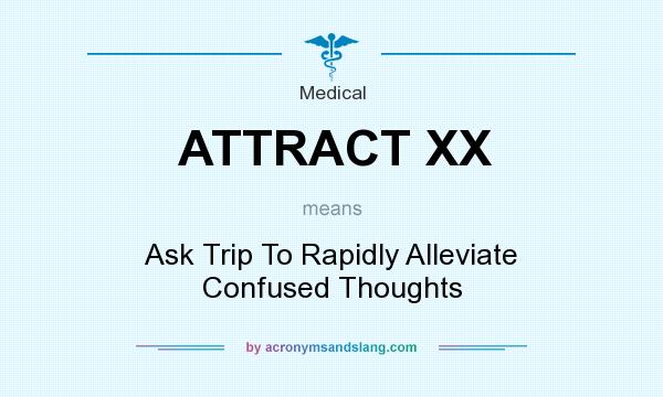 What does ATTRACT XX mean? It stands for Ask Trip To Rapidly Alleviate Confused Thoughts