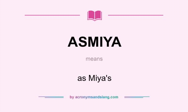 What does ASMIYA mean? It stands for as Miya`s