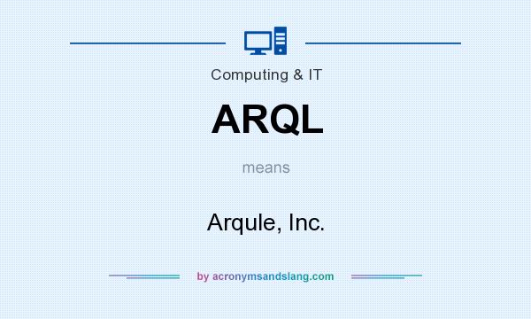 What does ARQL mean? It stands for Arqule, Inc.