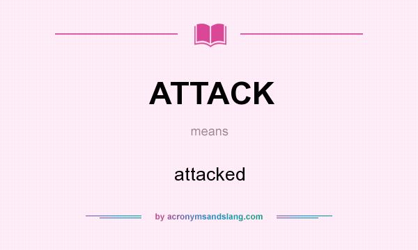 What does ATTACK mean? It stands for attacked