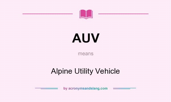 What does AUV mean? It stands for Alpine Utility Vehicle