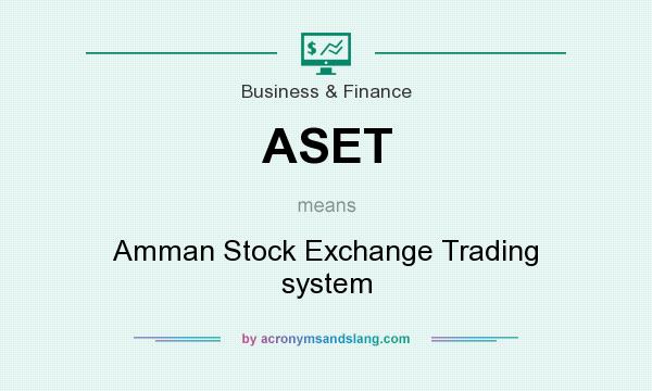 What does ASET mean? It stands for Amman Stock Exchange Trading system