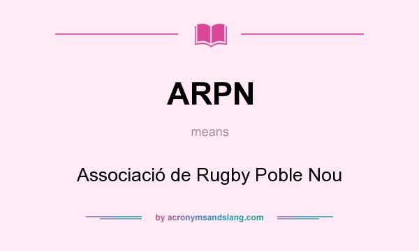 What does ARPN mean? It stands for Associació de Rugby Poble Nou