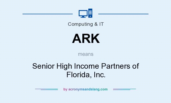 What does ARK mean? It stands for Senior High Income Partners of Florida, Inc.