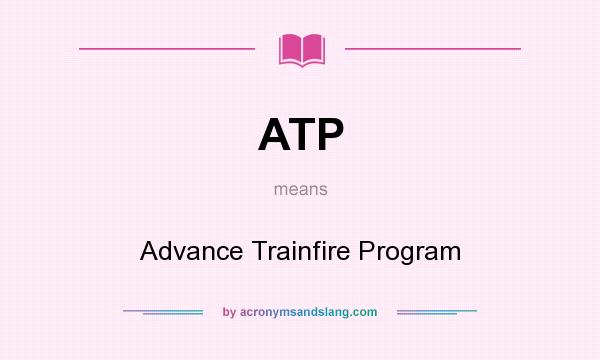 What does ATP mean? It stands for Advance Trainfire Program