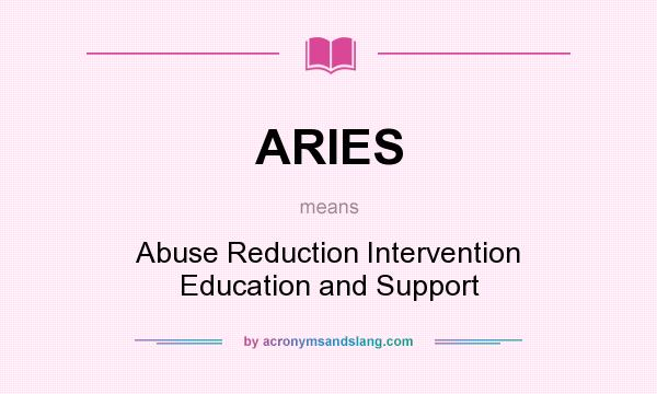What does ARIES mean? It stands for Abuse Reduction Intervention Education and Support
