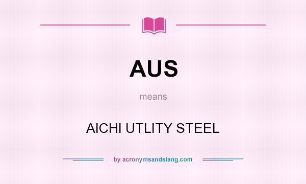 What does AUS mean? It stands for AICHI UTLITY STEEL