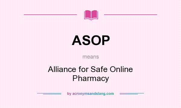 What does ASOP mean? It stands for Alliance for Safe Online Pharmacy