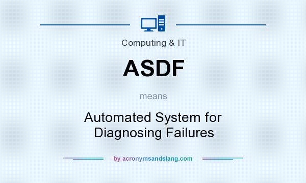 What does ASDF mean? It stands for Automated System for Diagnosing Failures
