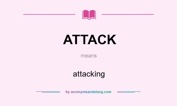 What does ATTACK mean? It stands for attacking