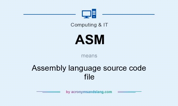 What does ASM mean? It stands for Assembly language source code file
