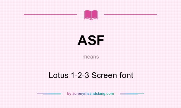What does ASF mean? It stands for Lotus 1-2-3 Screen font