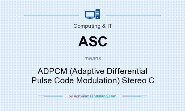 What does ASC mean? It stands for ADPCM (Adaptive Differential Pulse Code Modulation) Stereo C