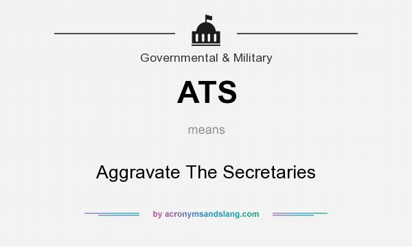 What does ATS mean? It stands for Aggravate The Secretaries