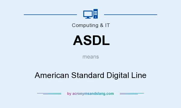 What does ASDL mean? It stands for American Standard Digital Line