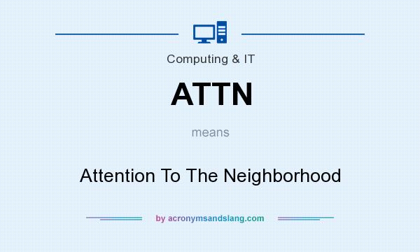 What does ATTN mean? It stands for Attention To The Neighborhood