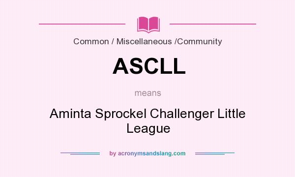 What does ASCLL mean? It stands for Aminta Sprockel Challenger Little League