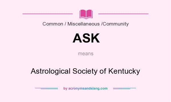 What does ASK mean? It stands for Astrological Society of Kentucky