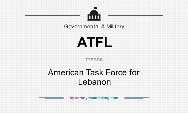 What does ATFL mean? It stands for American Task Force for Lebanon
