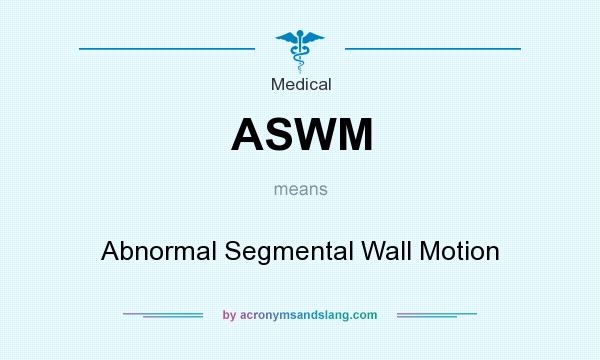 What does ASWM mean? It stands for Abnormal Segmental Wall Motion