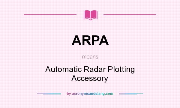 What does ARPA mean? It stands for Automatic Radar Plotting Accessory
